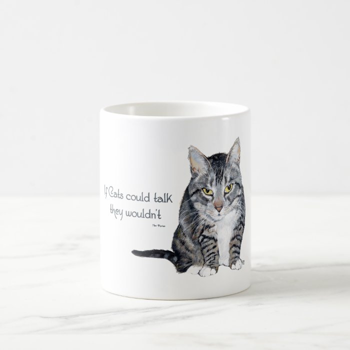 Cat Wisdom   if Cats could talk they wouldn't Mugs