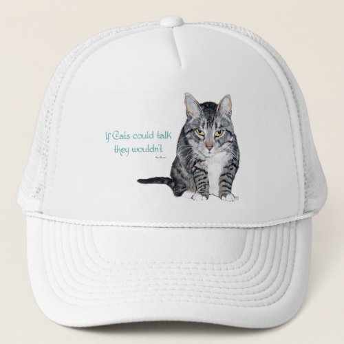 Cat Wisdom _ if Cats could talk they wouldnt Trucker Hat