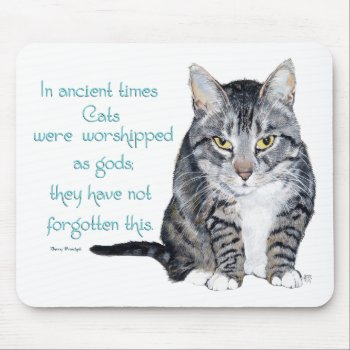 Cat Wisdom - In Ancient Times  Cats Were Mouse Pad by MaggieRossCats at Zazzle