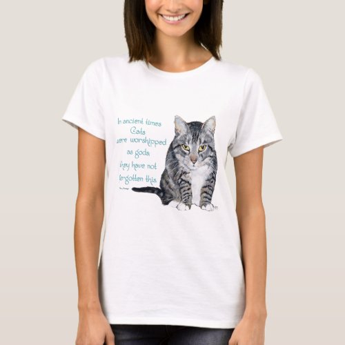 Cat Wisdom _ in ancient times Cats were T_Shirt