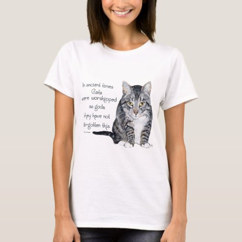 Cat Wisdom _ in ancient times Cats were T_Shirt