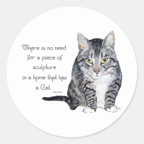 Cat Wisdom _ no need for Sculpture in a home Classic Round Sticker