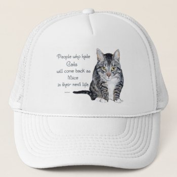 Cat Wisdom - People Who Hate Cats Trucker Hat by MaggieRossCats at Zazzle