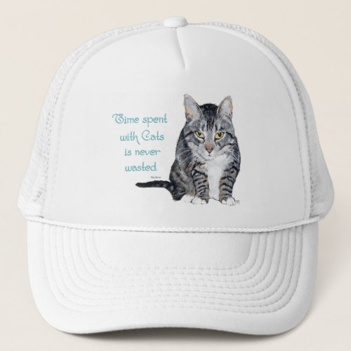 Cat Wisdom _ Time spent with Cats Trucker Hat