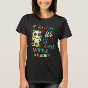 Cat with Sunglasses BRUH We Out Teacher Hello Summ T-Shirt