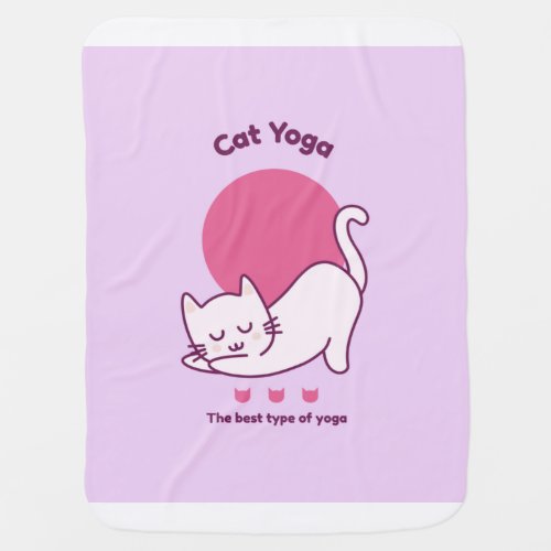 Cat Yoga The Best Type of Yoga _ Meditation Baby Blanket
