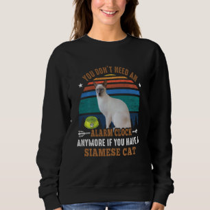Cat You Don´t Need An Alarm Clock Anymore Siamese Sweatshirt