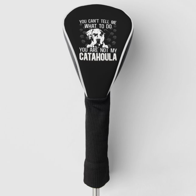 Catahoula Leopard Dog You Cant You Are Not My Dog Golf Head Cover (Front)