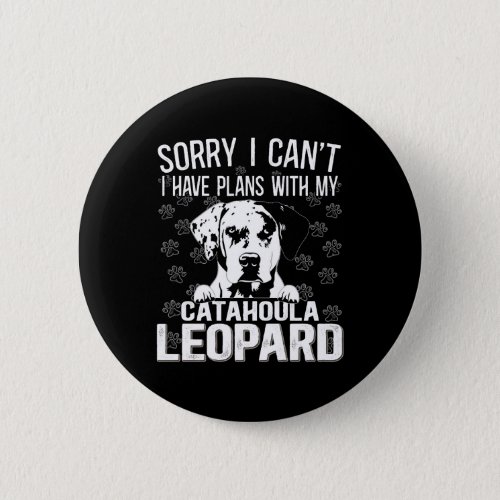 Catahoula Leopard Sorry I Cant I Have Plans My Dog Button