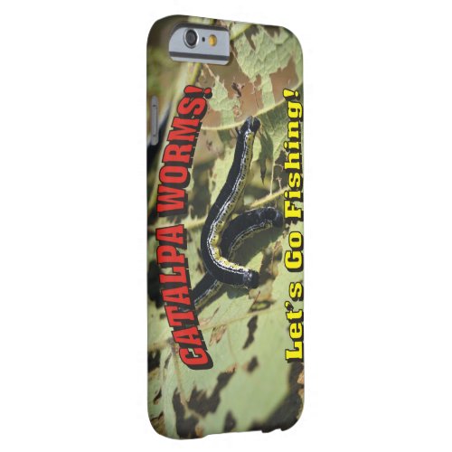 Catalpa Worms Lets Go Fishing Barely There iPhone 6 Case