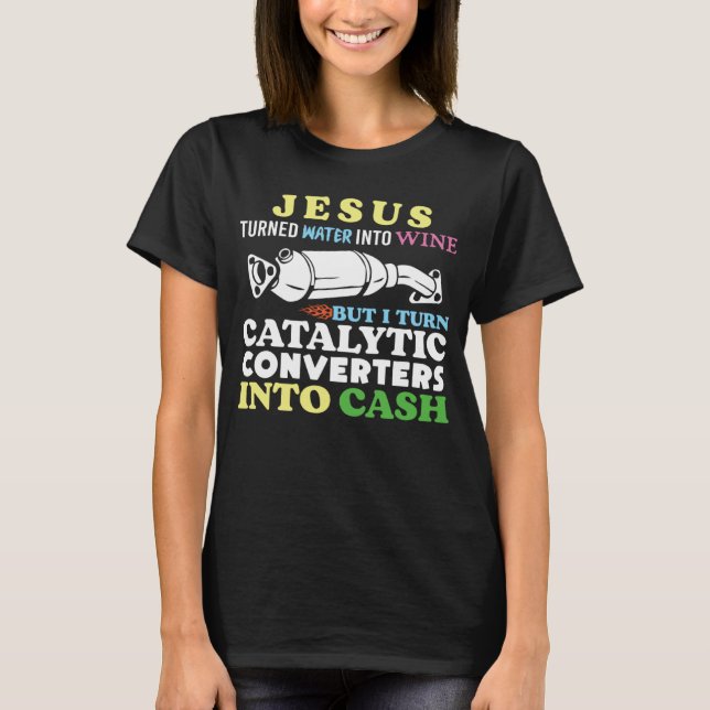 Catalytic Converter Dark Humor Sarcastic Weird  Ir T-Shirt (Front)