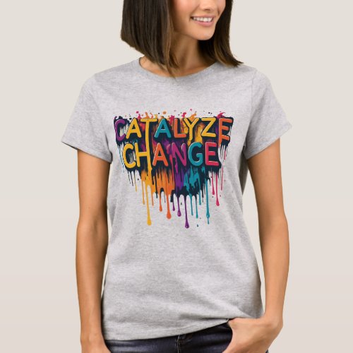 Catalyze Change T_Shirt