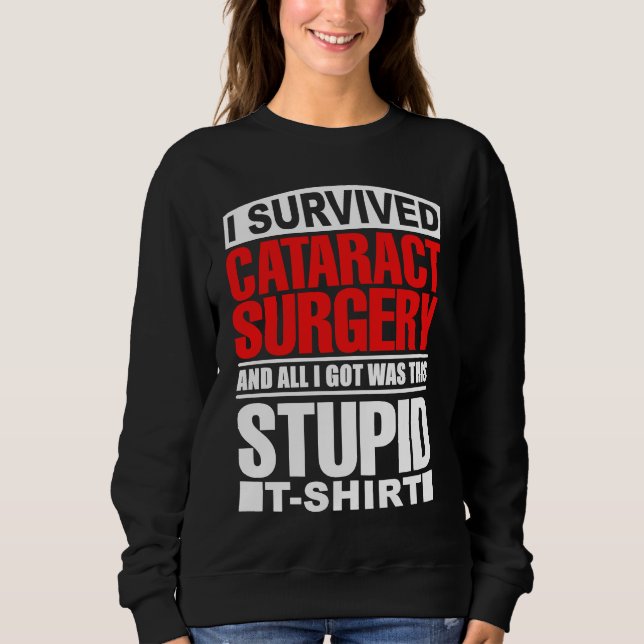 Cataract Eye Surgery Survivor Recovery Get Well Hu Sweatshirt (Front)