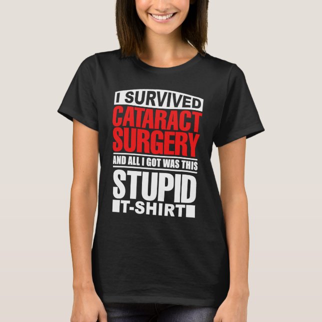 Cataract Eye Surgery Survivor Recovery Get Well Hu T-Shirt (Front)