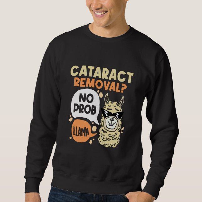Cataract Removal No Prob Llama  Eye Surgery Glauco Sweatshirt (Front)