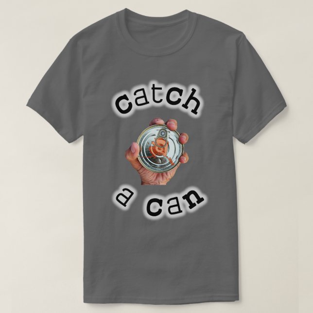 Catch A Can TShirt (Design Front)