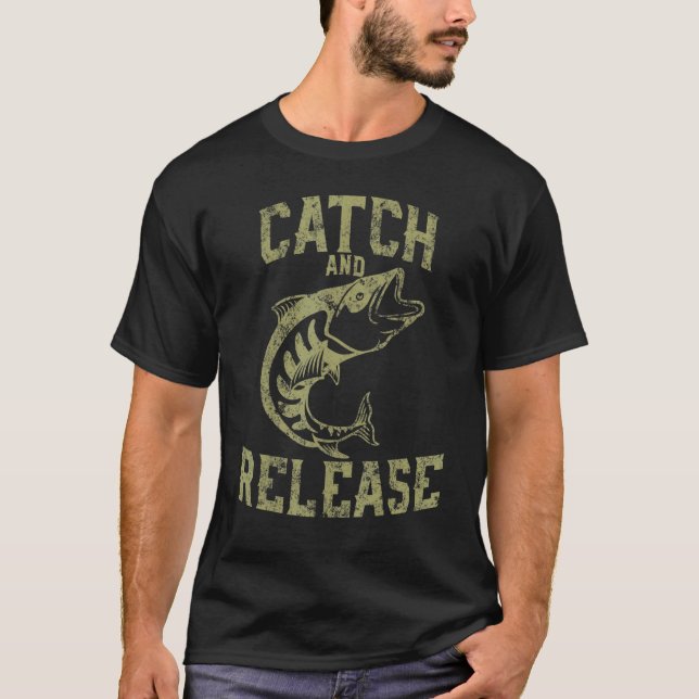 Catch And Release Custom Fishers Quote T-Shirt (Front)