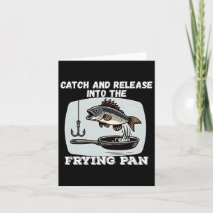 Catch And Release Into The Frying Pan Humor Fishin Card