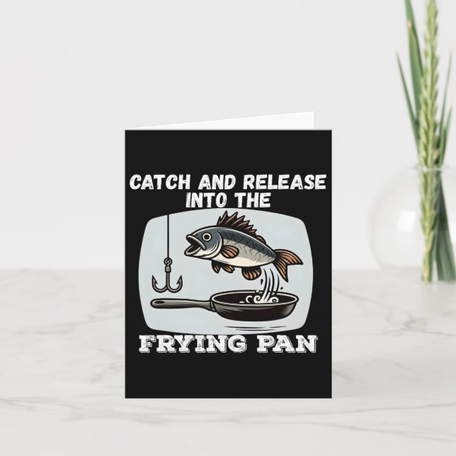 Catch And Release Into The Frying Pan Humor Fishin Card (Front)