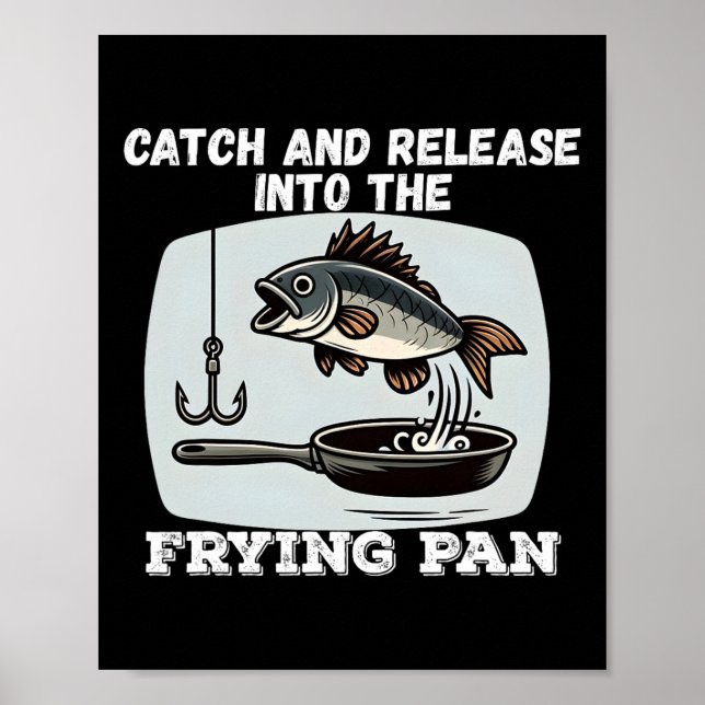Catch And Release Into The Frying Pan Humor Fishin Poster (Front)