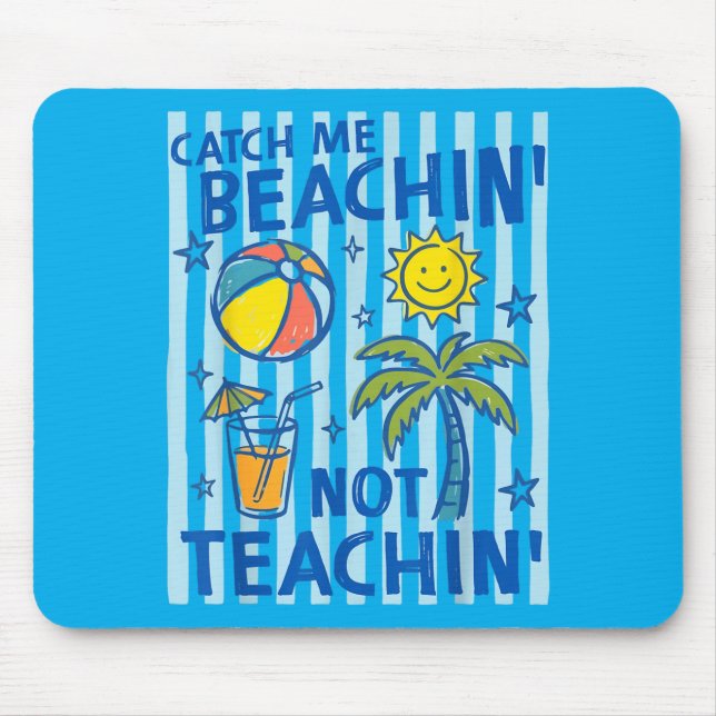 Catch Beaching Not Teaching Teacher Summer Mouse Pad (Front)