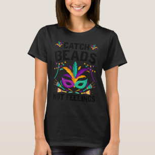 Catch Beads Not Feelings Mardi Gras Funny T-Shirt