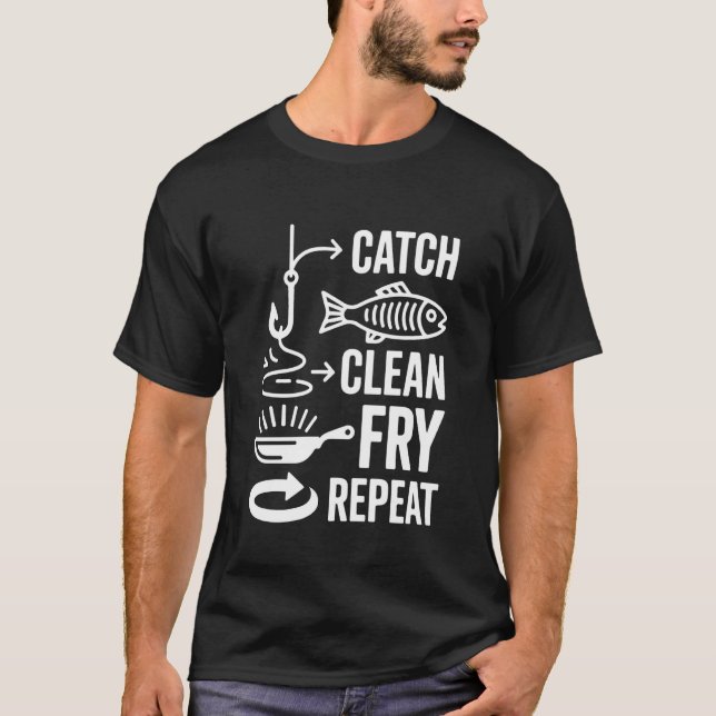 Catch Clean Fry Repeat Fish Enthusiast Design T-Shirt (Front)