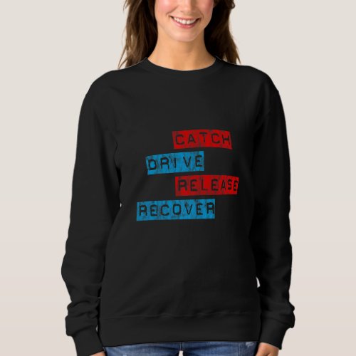 Catch Drive Release Recover     Sweatshirt