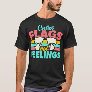 Catch Flags Not Feelings Funny Color Guard High Sc T-Shirt