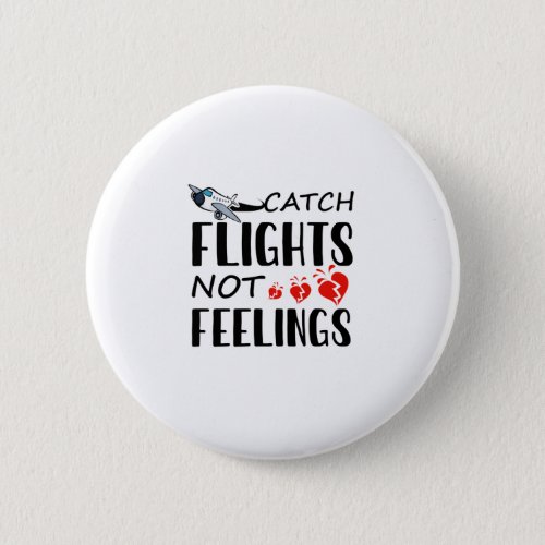 Catch Flight Not Feelings Travel Design Button