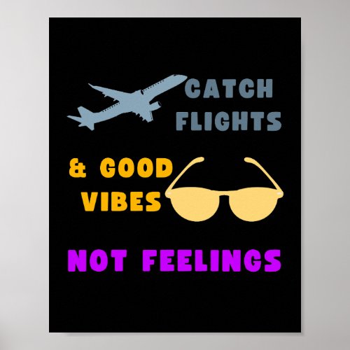 Catch Flights  Good Vibes Not Feelings Poster