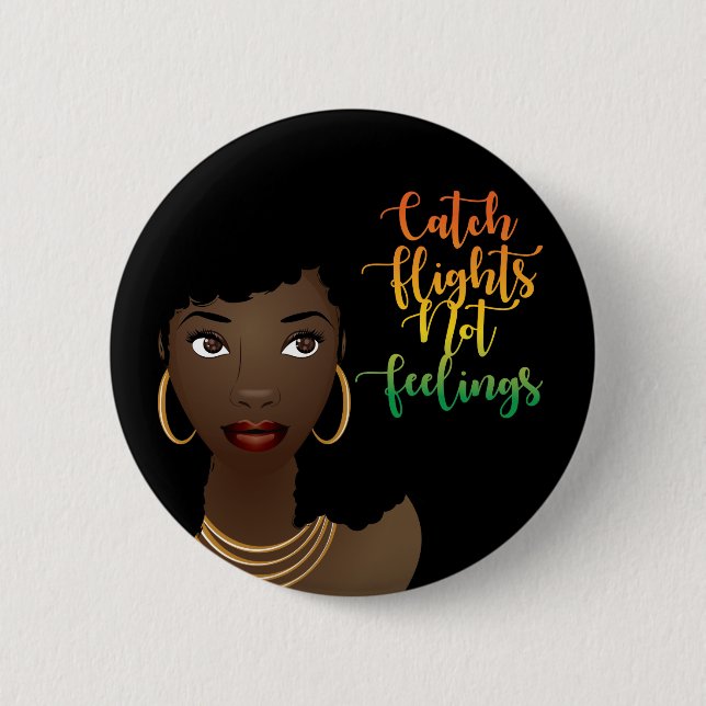 Catch Flights Not Feelings, Black Woman, Black Button (Front)