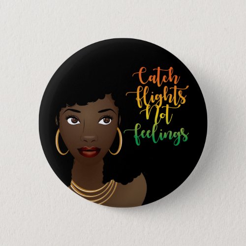 Catch Flights Not Feelings Black Woman Black Button