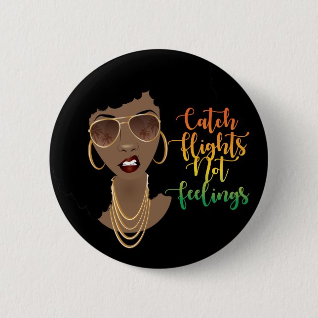 Catch Flights Not Feelings | Black Woman Button (Front)