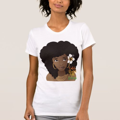 Catch Flights Not Feelings Black Woman Flower T_ T_Shirt