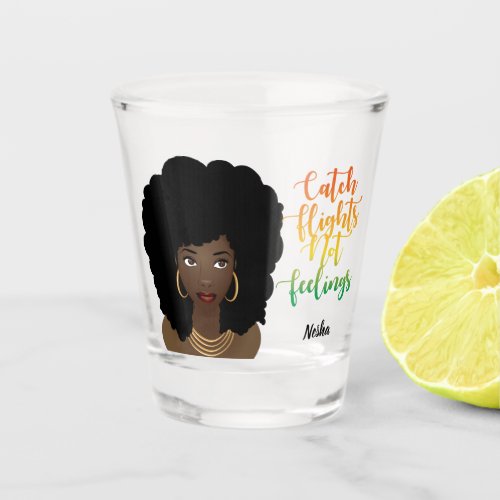 Catch Flights Not Feelings Black Woman Shot Glass