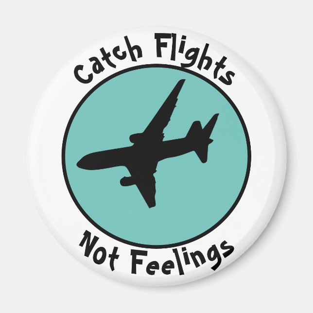 Catch Flights Not Feelings Button Magnet (Front)