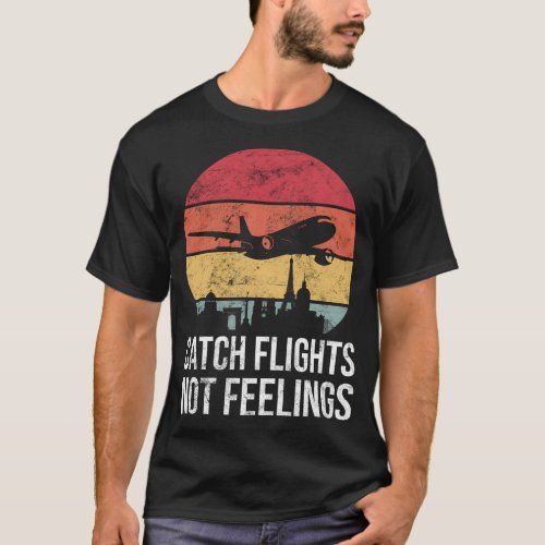 Catch Flights Not Feelings Co T_Shirt