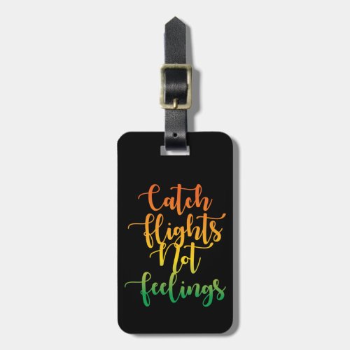 Catch Flights Not Feelings Colorful Quote Black Luggage Tag