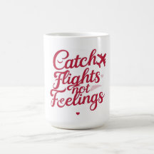 Catch Flights Not Feelings – Feminine Travel Sass 
