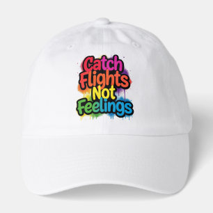 Catch Flights Not Feelings Funny Travel Quote Gift Hat