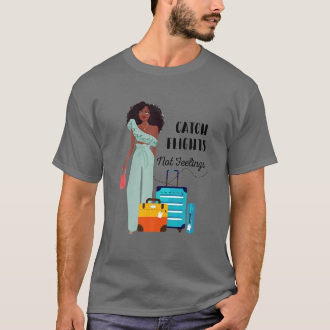 Catch Flights Not Feelings Melanin Queen T-Shirt (Front)
