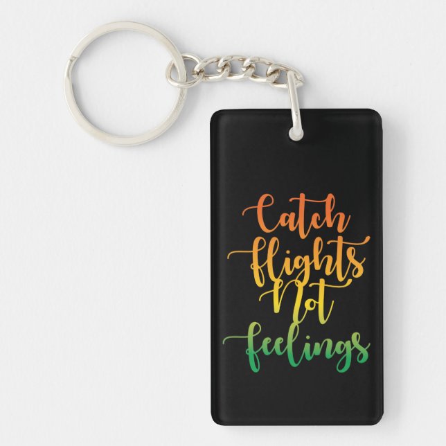 Catch Flights Not Feelings Motivational Quote Keychain (Front)
