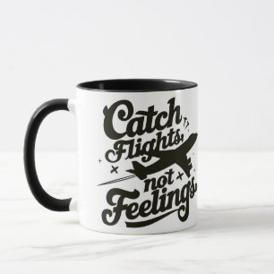 Catch Flights Not Feelings Mug