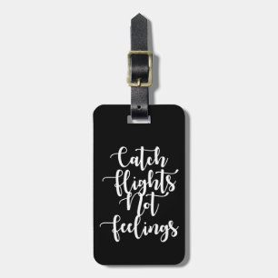 Catch Flights Not Feelings Quote, Black & White Luggage Tag