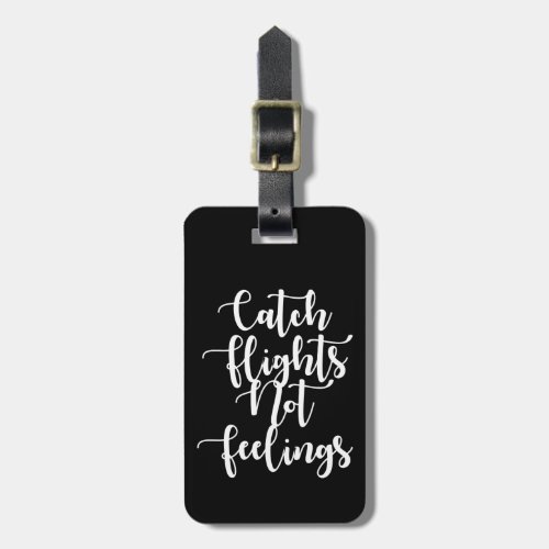 Catch Flights Not Feelings Quote Black  White Luggage Tag