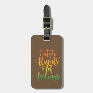 Catch Flights Not Feelings Quote, Colorful, Brown Luggage Tag