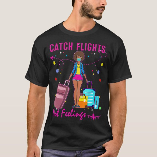 Catch Flights Not Feelings Summer  (2)  T-Shirt (Front)
