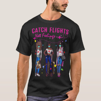 Catch Flights Not Feelings Summer  T-Shirt