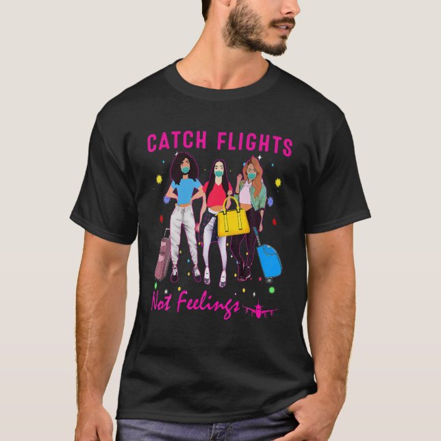 Catch Flights Not Feelings Summer T-Shirt (Front)